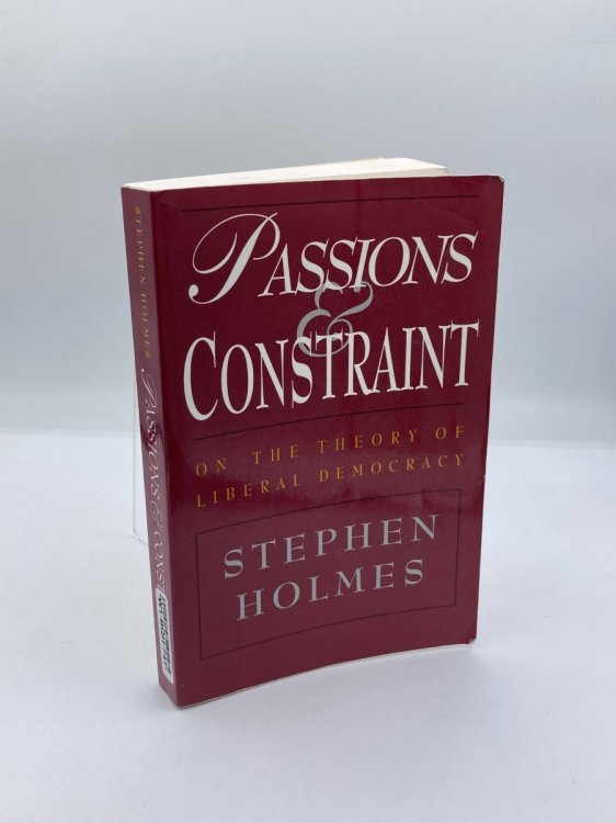 Passions and Constraint On the Theory of Liberal Democracy