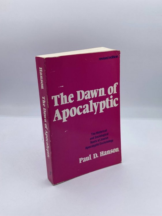 The Dawn of Apocalyptic The Historical and Sociological Roots of Jewish Apocalyptic Eschatology