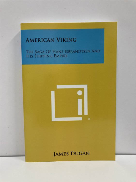 American Viking The Saga of Hans Isbrandtsen and His Shipping Empire