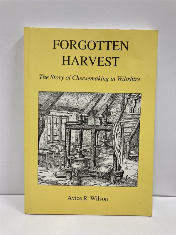 Forgotten Harvest The Story of Cheesmaking in Wiltshire