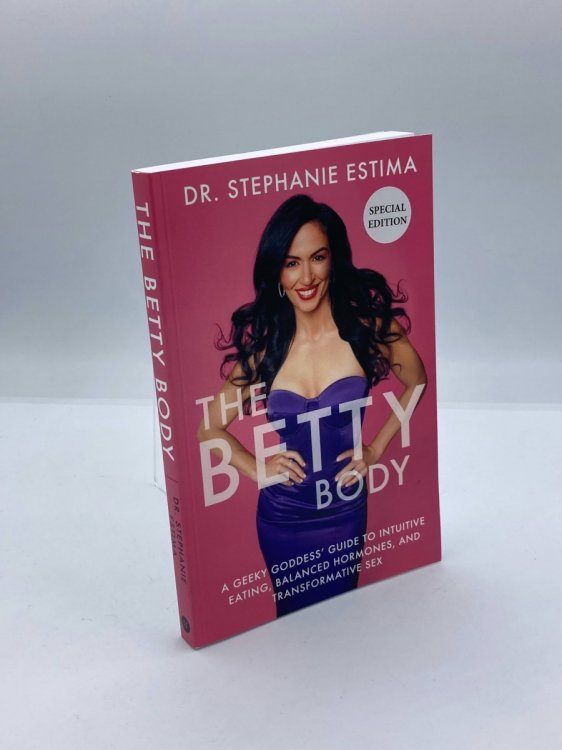The Betty Body A Geeky Goddess' Guide to Intuitive Eating, Balanced Hormones, and Transformative Sex