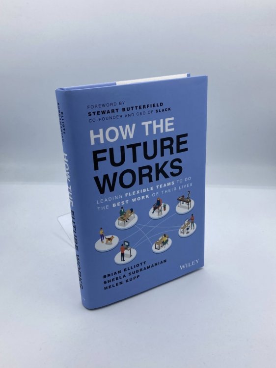 How the Future Works Leading Flexible Teams to Do the Best Work of Their Lives