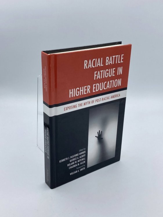 Racial Battle Fatigue in Higher Education Exposing the Myth of Post-Racial America