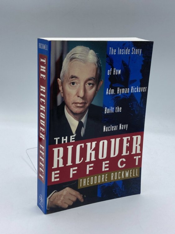 The Rickover Effect The Inside Story of How Adm. Hyman Rickover Built the Nuclear Navy