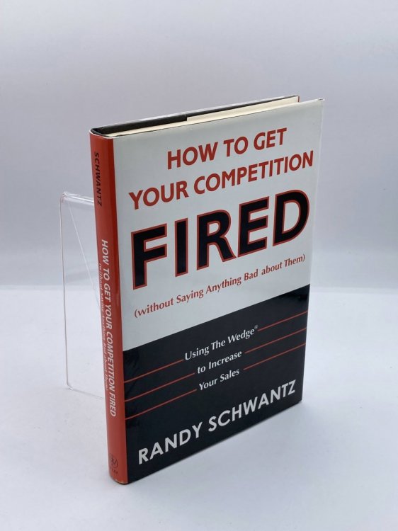 How to Get Your Competition Fired Using the Wedge to Increase Your Sales