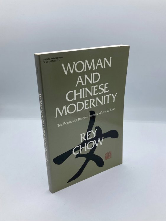 Woman and Chinese Modernity The Politics of Reading between West and East (Theory and History of Literature)