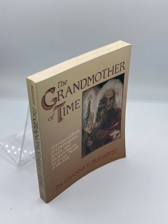The Grandmother of Time A Woman's Book of Celebrations, Spells, and Sacred Objects for Every Month of the Year