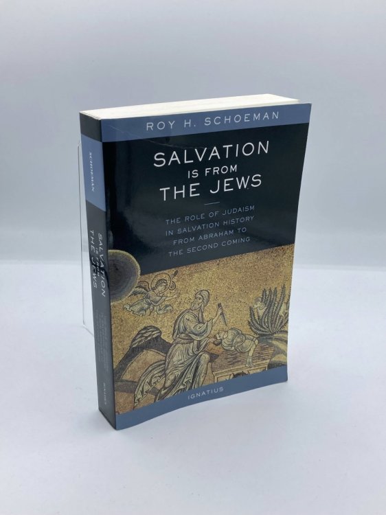 Salvation is from the Jews The Role of Judaism in Salvation History from Abraham to the Second Coming