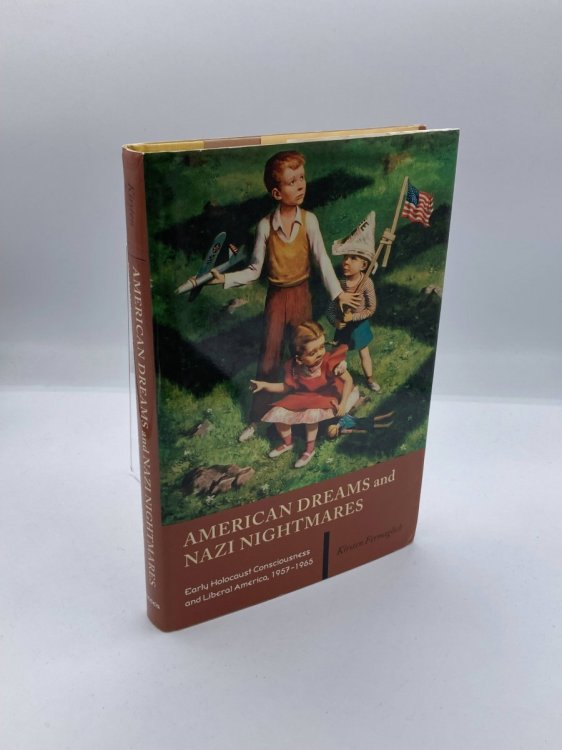 American Dreams and Nazi Nightmares Early Holocaust Consciousness and Liberal America, 1957-1965