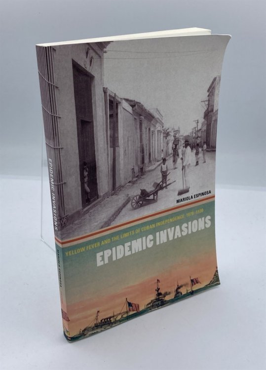 Epidemic Invasions Yellow Fever and the Limits of Cuban Independence, 1878-1930
