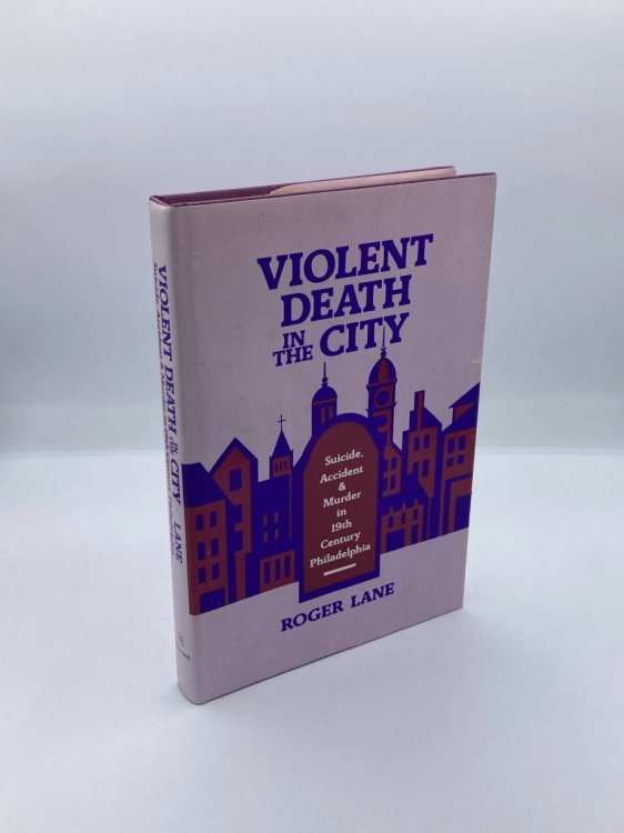 VIOLENT DEATH in the CITY Suicide, Accident, and Murder in Nineteenth-Century Philadelphia