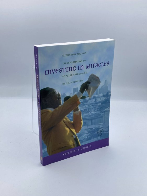 Investing in Miracles El Shaddai and the Transformation of Popular Catholicism in the Philippines
