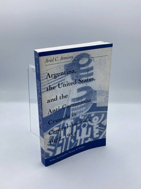 Argentina, the United States, and the Anti-Communist Crusade in Central America, 19771984 Mis Lam#26 (Ohio RIS Latin America Series)