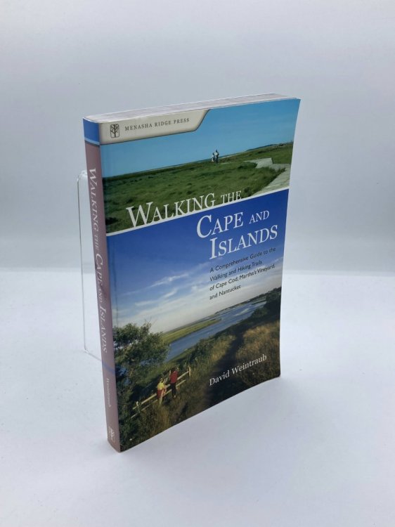 Walking the Cape and Islands A Comprehensive Guide to the Walking and Hiking Trails of Cape Cod, Martha's Vineyard, and Nantucket