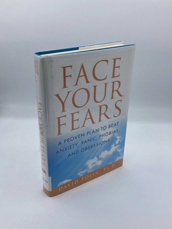 Face Your Fears A Proven Plan to Beat Anxiety, Panic, Phobias, and Obsessions