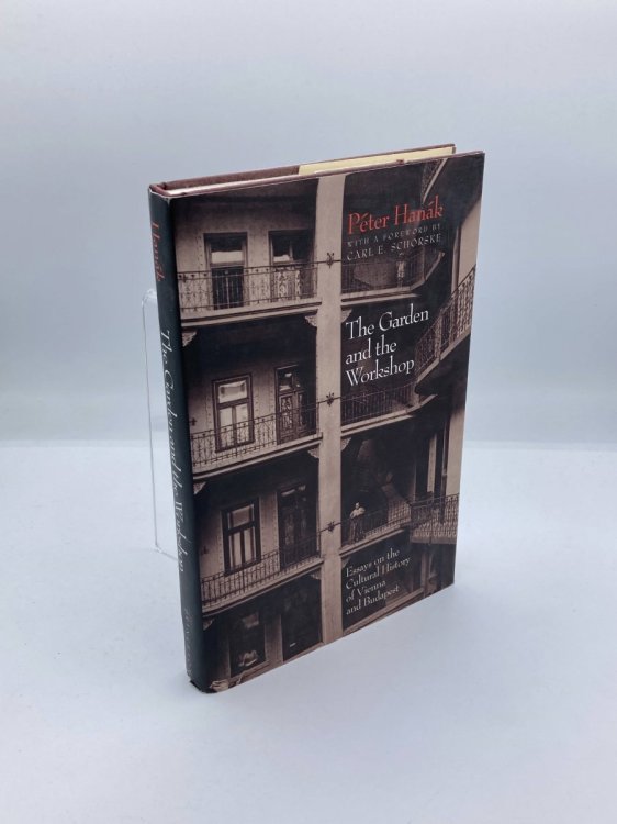 The Garden and the Workshop Essays on the Cultural History of Vienna and Budapest