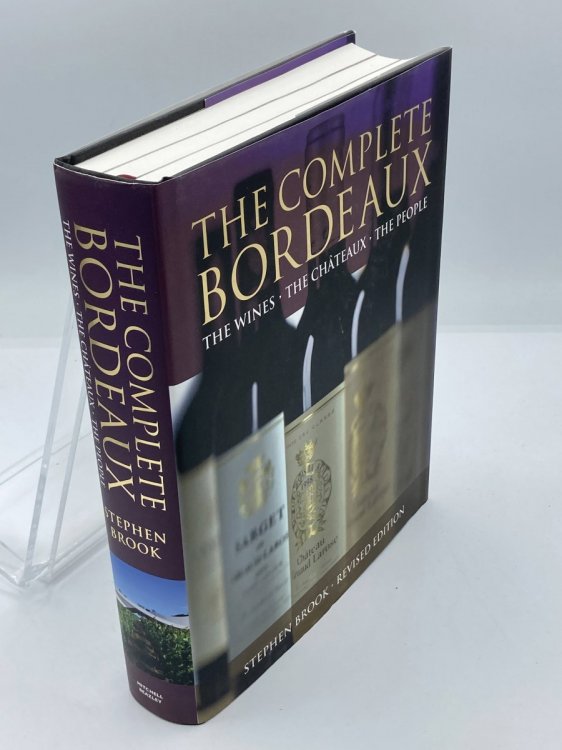 The Complete Bordeaux The Wines the Chteaux the People