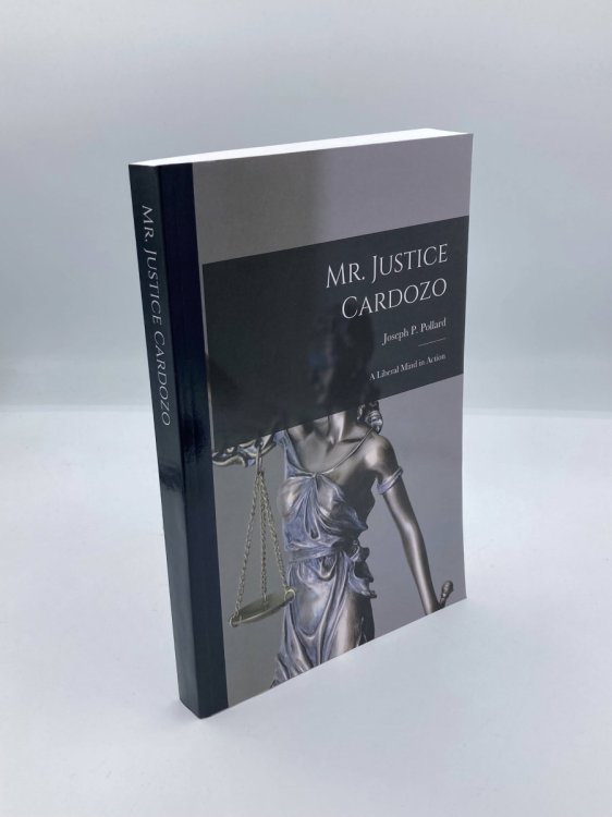 Mr. Justice Cardozo A Liberal Mind in Action