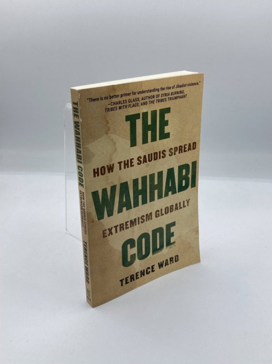 The Wahhabi Code How the Saudis Spread Extremism Globally