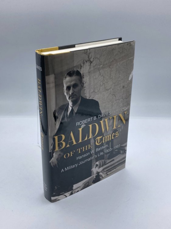 Image for Baldwin of the Times Hanson W. Baldwin, a Military Journalist's Life, 1903-1991 Baldwin of the Times Hanson W. Baldwin, a Military Journalist's Life, 1903-1991