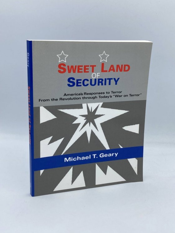 Sweet Land of Security America's Responses to Terror--From the Revolution through Today's 