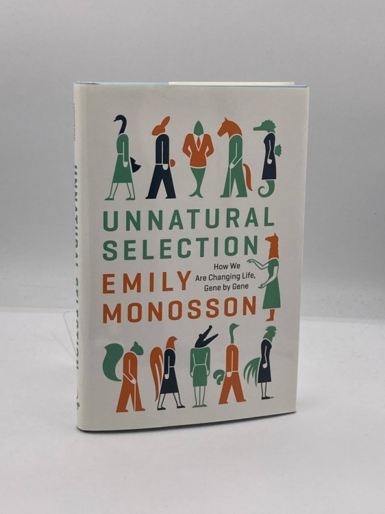 Unnatural Selection How We Are Changing Life, Gene by Gene