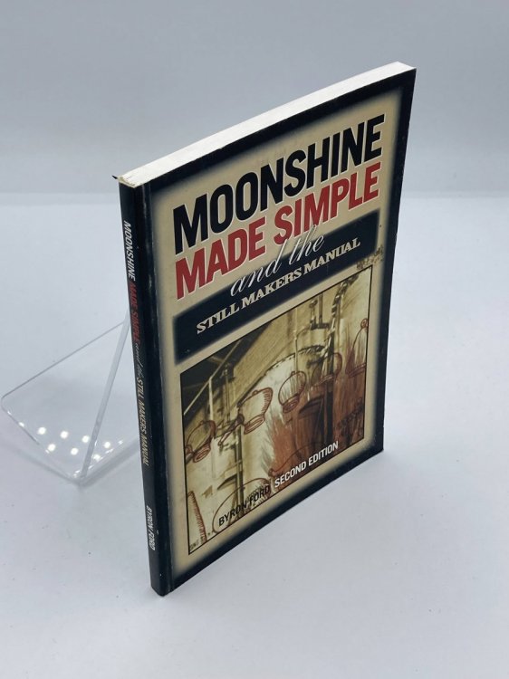 Moonshine Made Simple and Still Makers Manual & Definitive Guide.