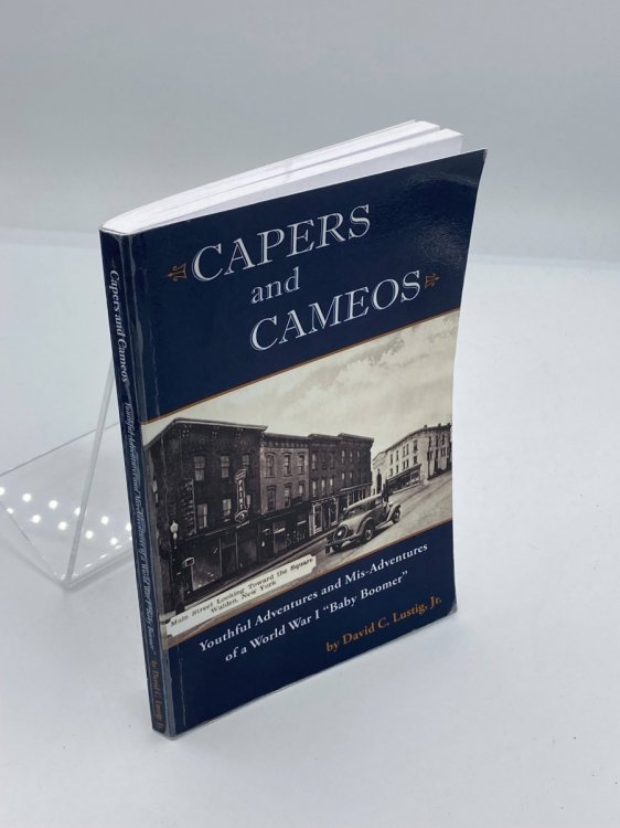 Capers and Cameos Youthful Adventures and Mis-Adventures of a World War I Baby Boomer
