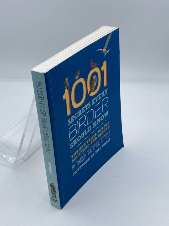 1001 Secrets Every Birder Should Know Tips and Trivia for the Backyard and Beyond