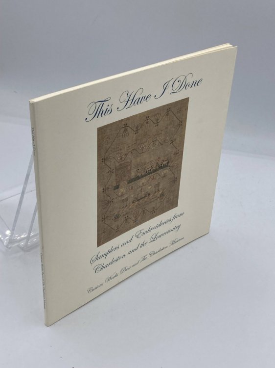 Image for This Have I Done Samplers and Embroideries from Charleston and the Lowcountry This Have I Done Samplers and Embroideries from Charleston and the Lowcountry