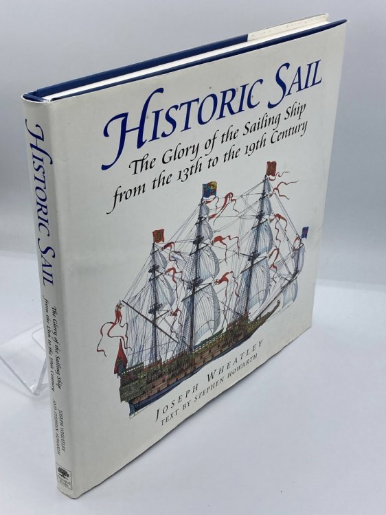 Historic Sail The Glory of the Sailing Ship from the 13Th to the 19Th Century