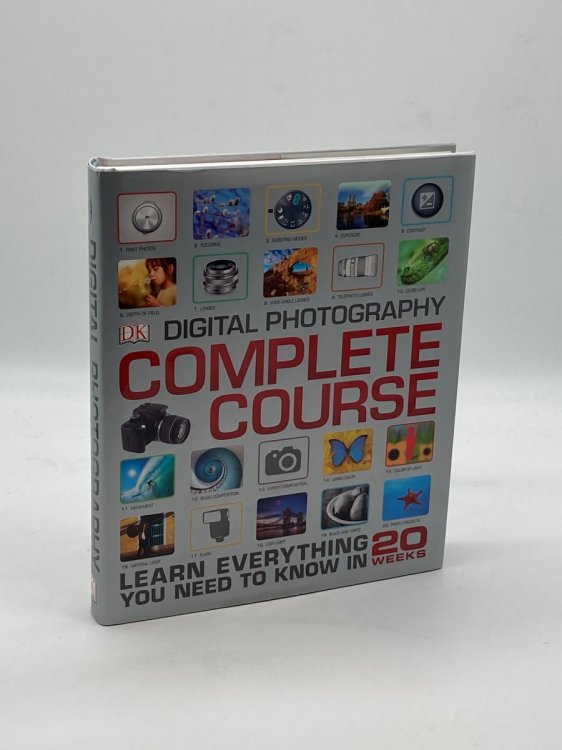 Digital Photography Complete Course Learn Everything You Need to Know in 20 Weeks