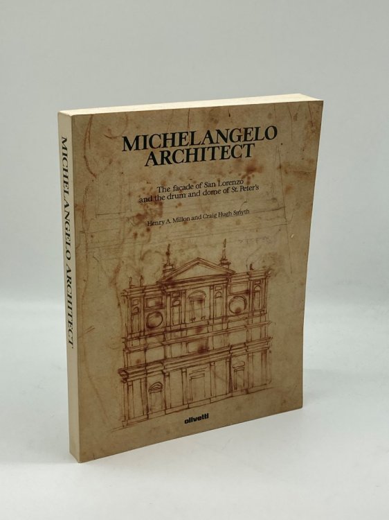 Michelangelo Architect The Facade of San Lorenzo and the Drum and Dome of St. Peter's