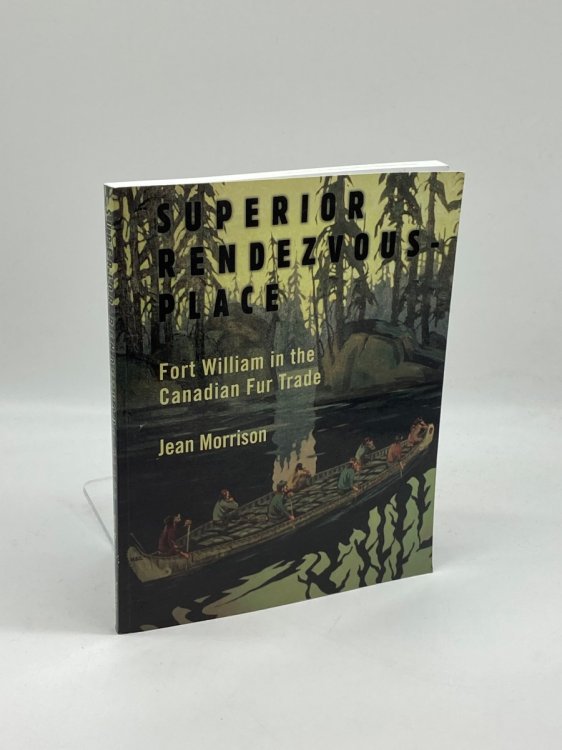 Image for Superior Rendezvous-Place Fort William in the Canadian Fur Trade Superior Rendezvous-Place Fort William in the Canadian Fur Trade