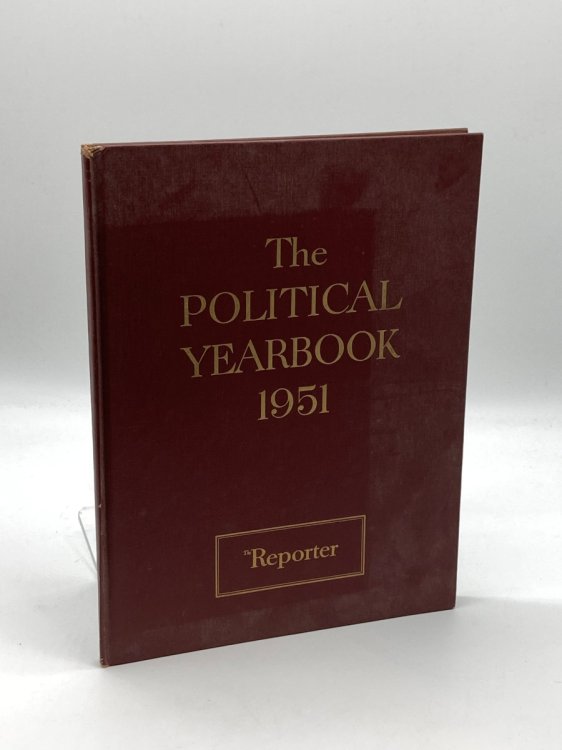 THE POLITICAL YEARBOOK 1951. an Evaluation, Together with Factual Summaries and Excerpts from Articles Published in That Year in the Magazine the Reporter. Max Ascoli, Editor and Publisher.