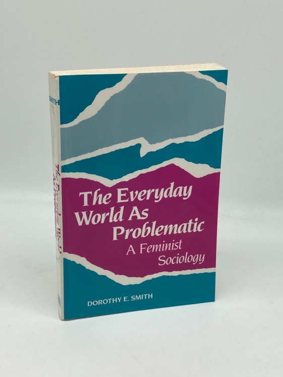 The Everyday World As Problematic A Feminist Sociology