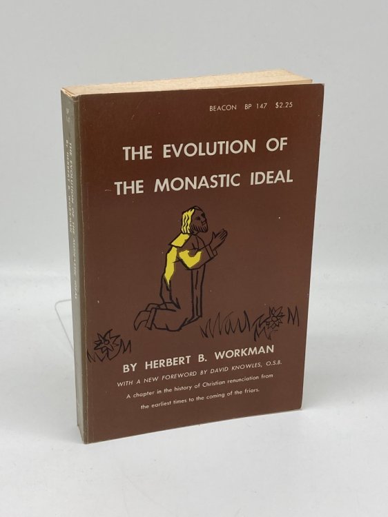 The Evolution of the Monastic Ideal, from the Earliest Times Down to the Coming of the Friars; a Second Chapter in the History of Christian Renunciation