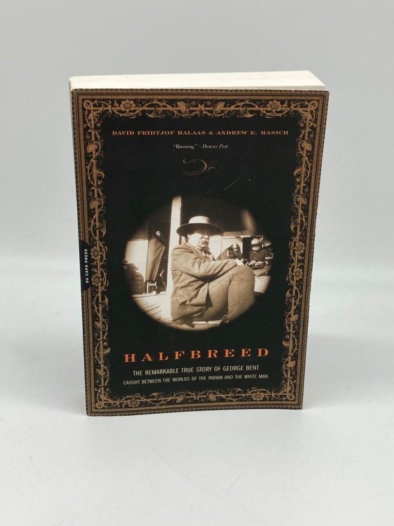 Halfbreed The Remarkable True Story of George Bent -- Caught between the Worlds of the Indian and the White Man