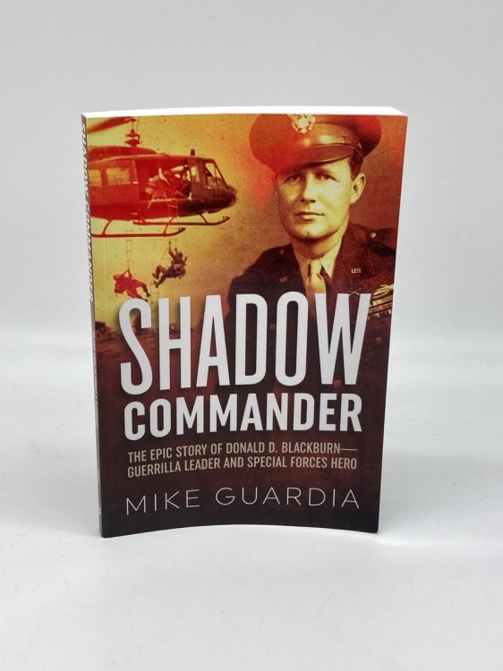 Shadow Commander The Epic Story of Donald D. Blackburn-Guerrilla Leader and Special Forces Hero