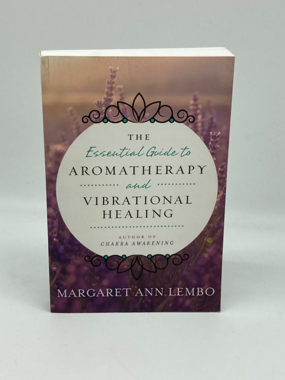 The Essential Guide to Aromatherapy and Vibrational Healing