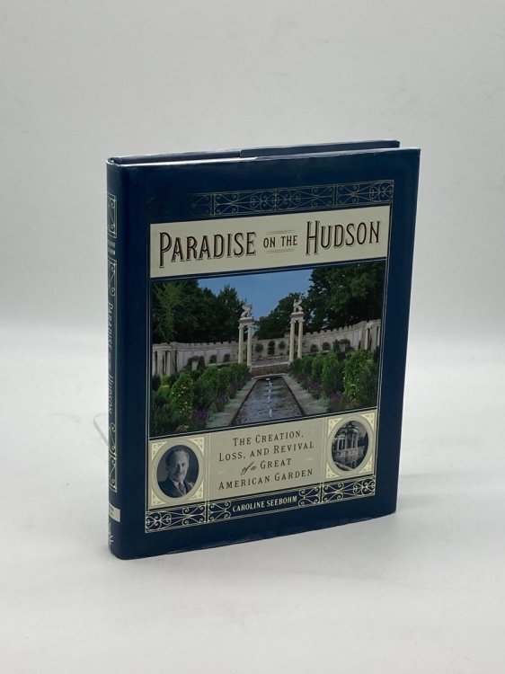 Paradise on the Hudson The Creation, Loss, and Revival of a Great American Garden