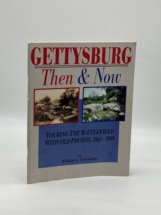 Gettysburg, Then & Now Touring the Battlefield with Old Photos