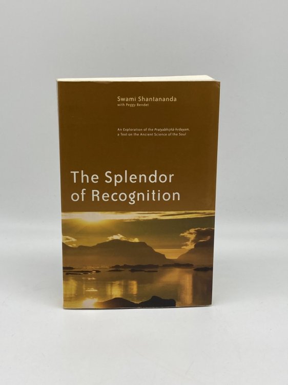 The Splendor of Recognition An Exploration of the Pratyabhijna-Hrdayam, a Text on the Ancient Science of the Soul