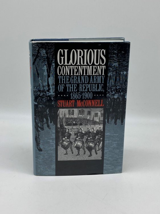 Glorious Contentment The Grand Army of the Republic, 1865-1900