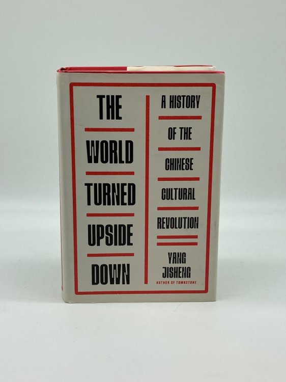 The World Turned Upside Down A History of the Chinese Cultural Revolution