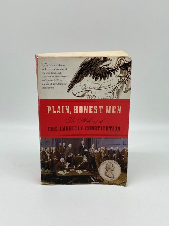 Plain, Honest Men The Making of the American Constitution