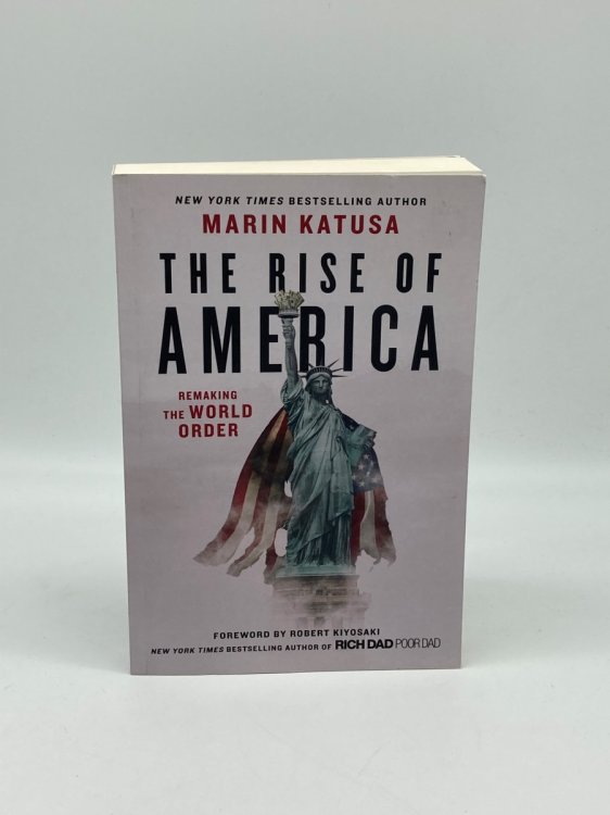 The Rise of America Remaking the World Order