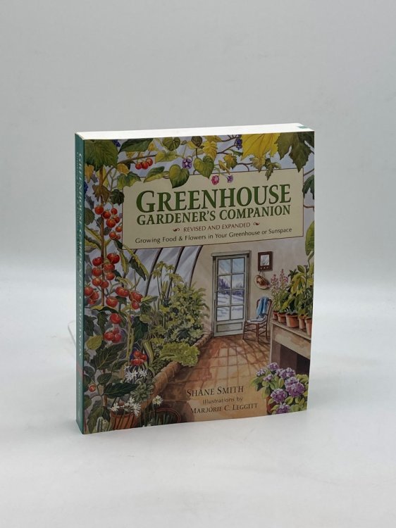 Greenhouse Gardener's Companion, Revised and Expanded Edition Growing Food & Flowers in Your Greenhouse or Sunspace