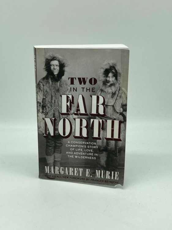 Two in the Far North, Revised Edition A Conservation Champion's Story of Life, Love, and Adventure in the Wilderness