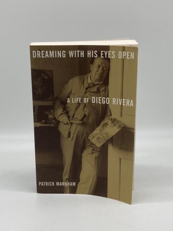 Dreaming with His Eyes Open A Life of Diego Rivera